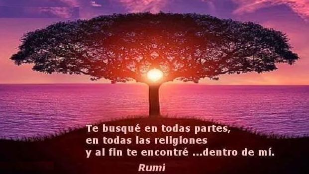 te busque por todas partes, en todas la religiones y al final te encontré dentro de mi- Rumi